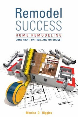 Remodel Success : Home Remodeling Done Right, on Time, and on Bud
