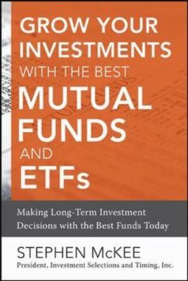 Grow Your Investments with the Best Mutual Funds and Etf's: Making Long-Term...