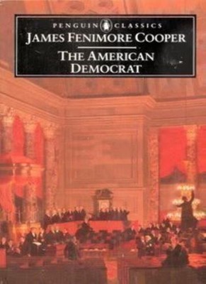 The American Democrat (Classics),James Fenimore Cooper, George D