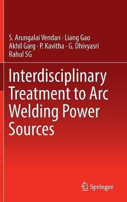 Interdisciplinary Treatment to Arc Welding Power Sources - 9789811308055