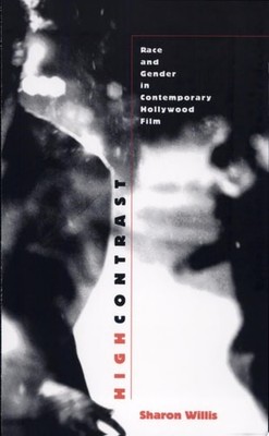 High Contrast: Race and Gender in Contemporary Hollywood Films by Willis, Sharon