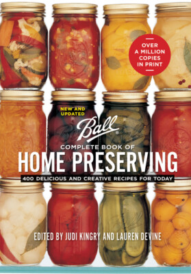 Ball Complete Book Of Home Preserving: 400 Delicious And Creative Recipes F...