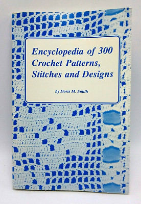 ENCYCLOPEDIA OF 300 CROCHET PATTERNS STITCHES AND DESIGNS By Doris M. Smith NEW