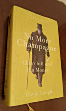 No More Champagne: Churchill and his Money by David Lough( Signed copy) Hb/dj.