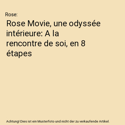 Rose Movie, une odyssée intérieure: A la rencontre de soi, en 8 étapes, Rose