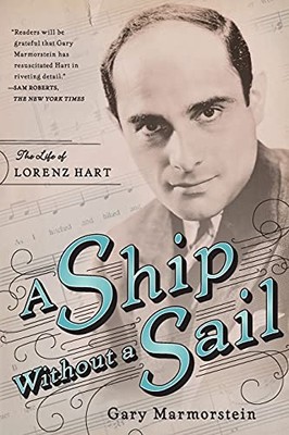 A Ship Without A Sail: The Life of Lorenz Hart By Gary Marmorst