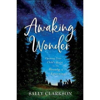Sally Clarkson Awaking Wonder   Opening Your Child`s Hear (Hardback) (UK IMPORT)