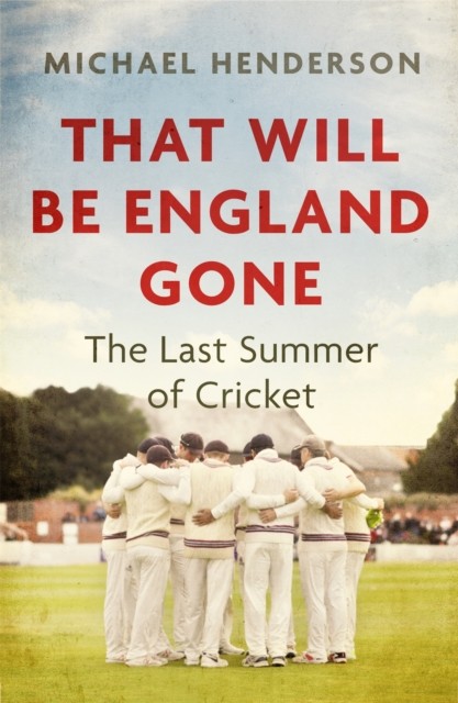 That Will Be England Gone: The Last Summer of Cricket-Michael .9 - Image 4