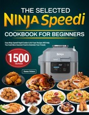 The Selected Ninja Speedi Cookbook for Beginners Easy Ninja Speedi Rapid Cook...