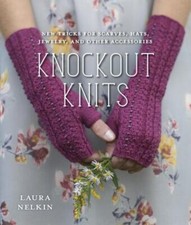 Knockout Knits: New Tricks for Scarves, Hats, Jewelry, and Other Accessories, Ne