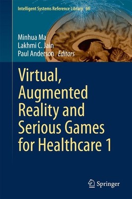 Virtual, Augmented Reality and Serious Games for Healthcare 1 Minhua Ma