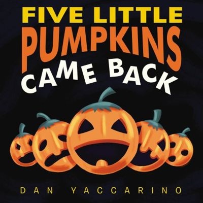 Five Little Pumpkins Came Back Board Books Dan Yaccarino
