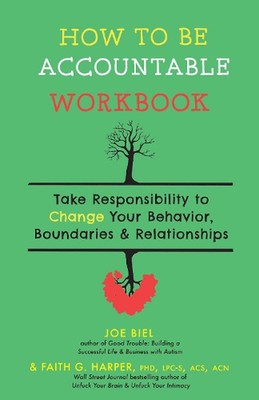 How to Be Accountable Workbook: Take Responsibility to Change Your Behavior, Bou