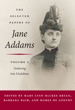 The Selected Papers of Jane Addams: Vol. 2: Venturing Into Usefulness Volume 2