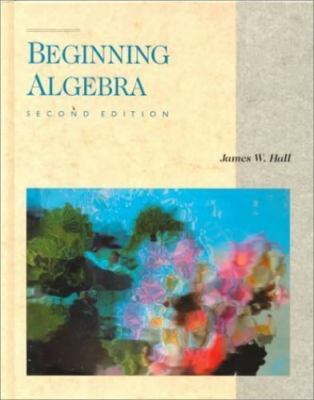 Beginning Algebra by James W. Hall