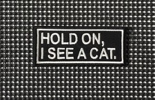 HOLD ON I SEE A CAT Kitten Kitty Lover Funny Embroidered Iron-On Patch