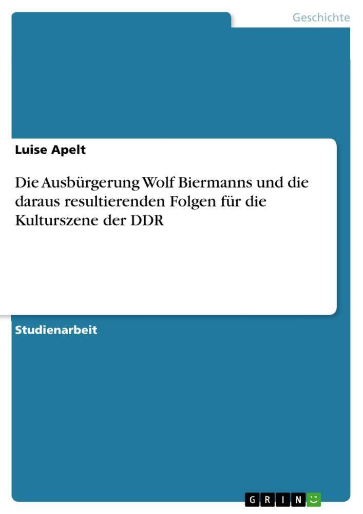 Thumbnail - Luise Apelt | Die Ausbürgerung Wolf Biermanns Und Die Daraus
