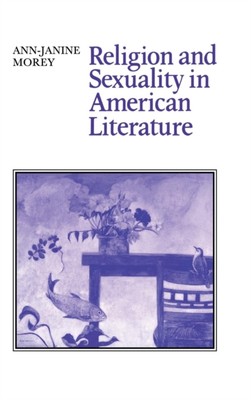 Morey - Religion and Sexuality in American Literature - New hardback o - X555z