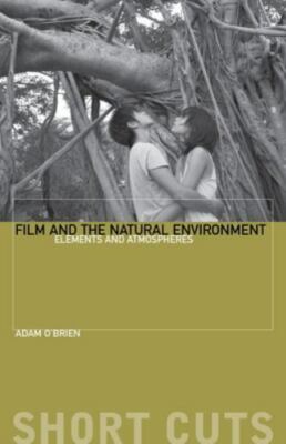 Film and the Natural Environment : Elements and Atmospheres, Paperback by O'b...