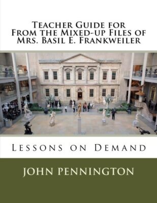 Teacher Guide for From the Mixed-up Files of Mrs. Basil E. Frankweiler: Lesso-,
