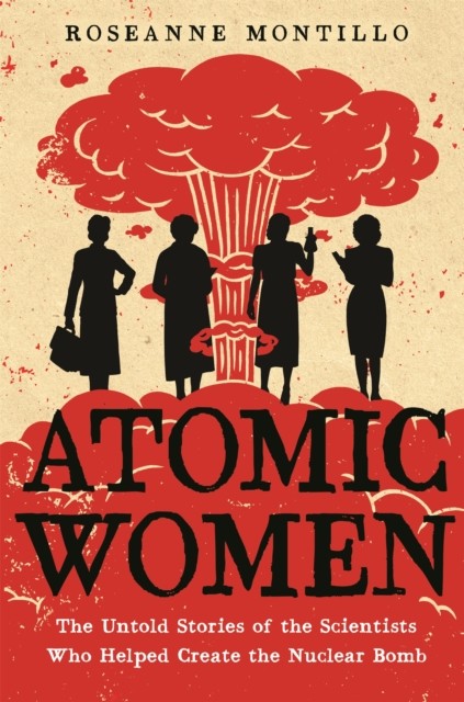 Atomic Women: The Untold Stories of the Scientists Who Helped Create the Nuclear Bomb - Image 6
