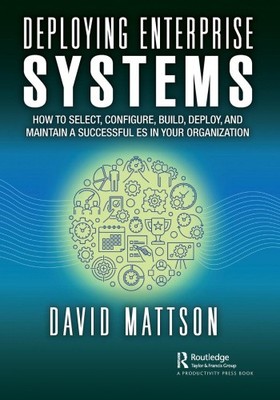 Deploying Enterprise Systems: How to Select, Configure, Build, Deploy, and