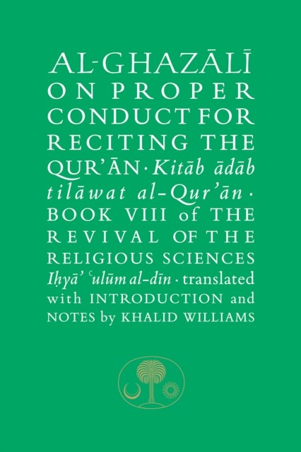 Al-Ghazali on Proper Conduct for Reciting the Qur’an by Abu Hamid al-Ghazali