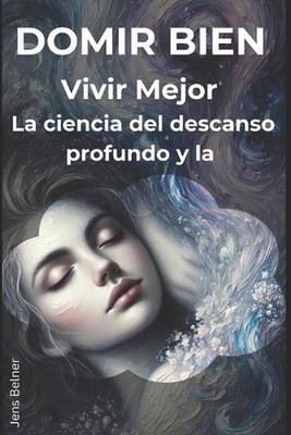 Dormir bien, vivir mejor: La ciencia del descanso profundo y la von Jens Belner P