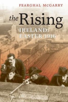 The Rising : Ireland: Easter 1916 Hardcover Fearghal McGarry