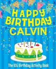 Happy Birthday Calvin - The Big Birthday Activity Book: (Personalized Child...