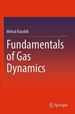 Fundamentals of Gas Dynamics by Mrinal Kaushik 9789811690877 NEW