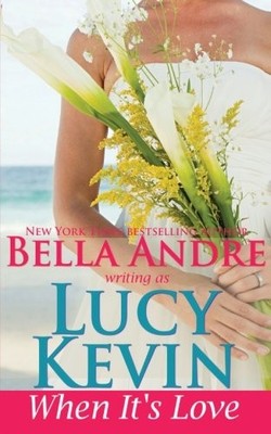 WHEN IT'S LOVE (A WALKER ISLAND ROMANCE) (VOLUME 3) By Lucy Kevin & Bella Andre