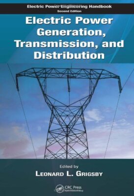 Electric Power Generation Transmission and Distribution by Leonard Grigsby