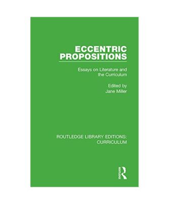 Eccentric Propositions: Essays on Literature and the Curriculum