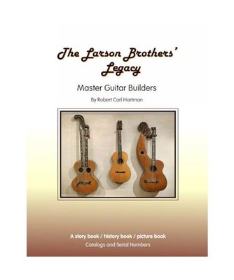 The Larson Brothers' Legacy: Master Guitar Builders, Hartman, Robert Carl