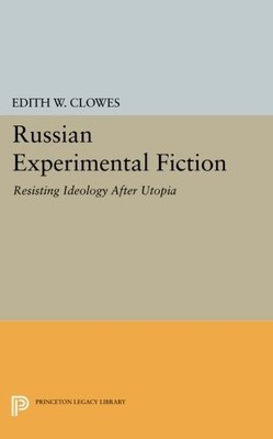 Russian Experimental Fiction: Resisting Ideology after Utopia (P