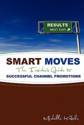 Smart Moves: The Insider's Guide To Successful Channel Promotions
