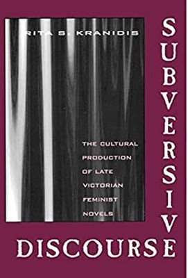 Subversive Discourse : The Cultural Production of Late Victorian