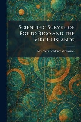 Scientific Survey of Porto Rico and the Virgin Islands by New York Academy of Sc