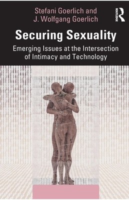 Securing Sexuality : Emerging Issues at the Intersection of Intimacy and Tech...