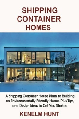 Shipping Container Homes: A Shipping Container House Plans to Bu