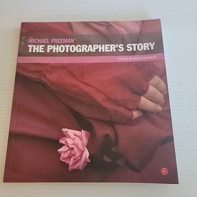The Photographer's Story Art of Visual Narrative Michael Freeman 2012 PB