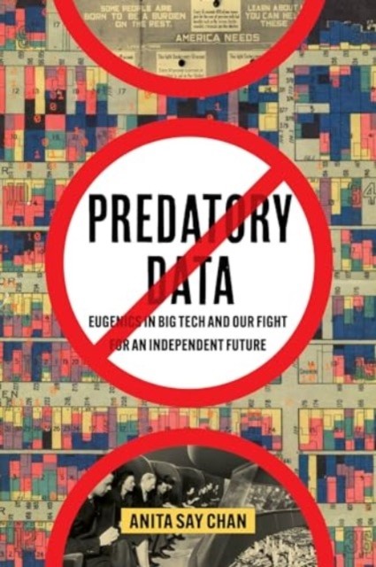 Predatory Data : Eugenics In Big Tech And Our Fight For An Independent Future Anita Say Chan - Image 2