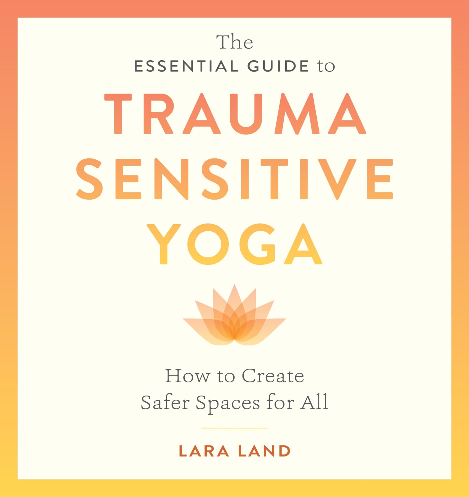 The Essential Guide to Trauma Sensitive Yoga - Lara Land - PBK - New