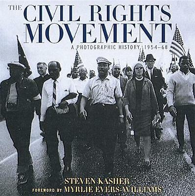 The Civil Rights Movement: A Photographic History, 1954-1968 by Steven Kasher...