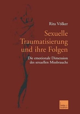 Sexuelle Traumatisierung und ihre Folgen: Die emotionale Dimension des sexuellen
