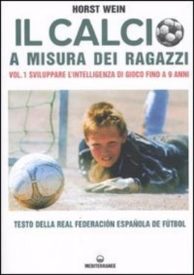 Horst Wein L. D Il calcio a misura dei ragazzi. Testo della Real Fed (Paperback)