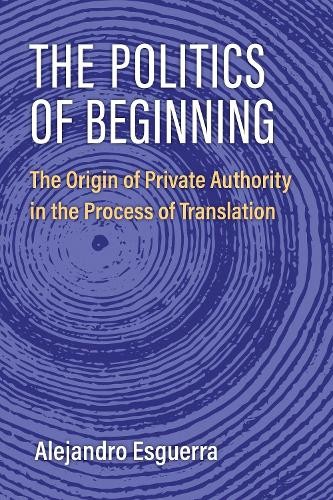 The Politics of Beginning - 9780472077656