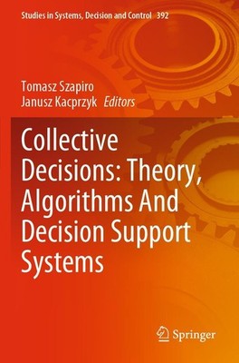 Collective Decisions: Theory, Algorithms And Decision Support Systems Janusz Kac