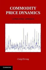 Commodity Price Dynamics: A Structural Approach by Craig Pirrong (English) Hardc